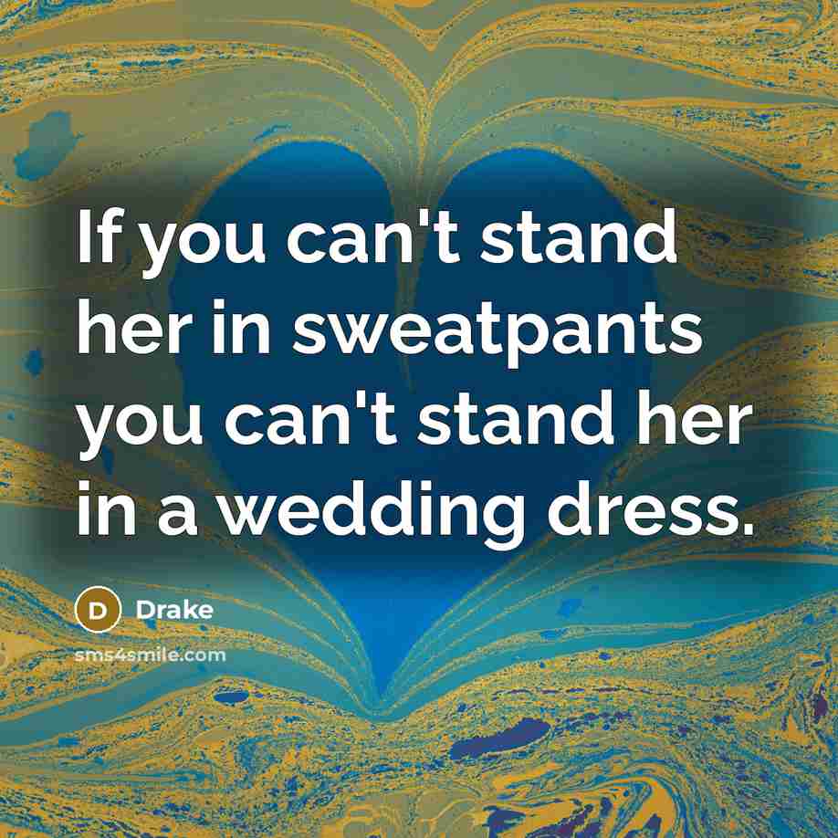 “If you can't stand her in sweatpants you can't stand…” quote by Drake