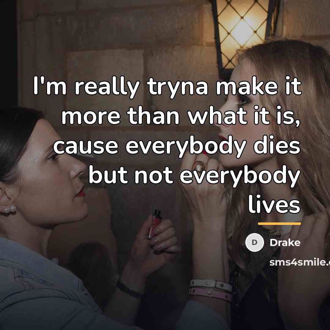 “I'm really tryna make it more than what it is,…” quote by Drake