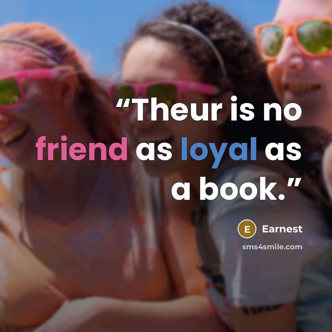 “Theur is no friend as loyal as a book.” quote by Earnest