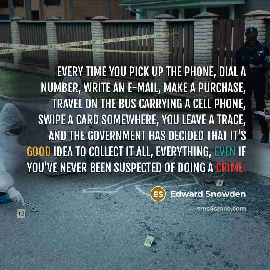 “Every time you pick up the phone, dial a number,…” quote by Edward Snowden