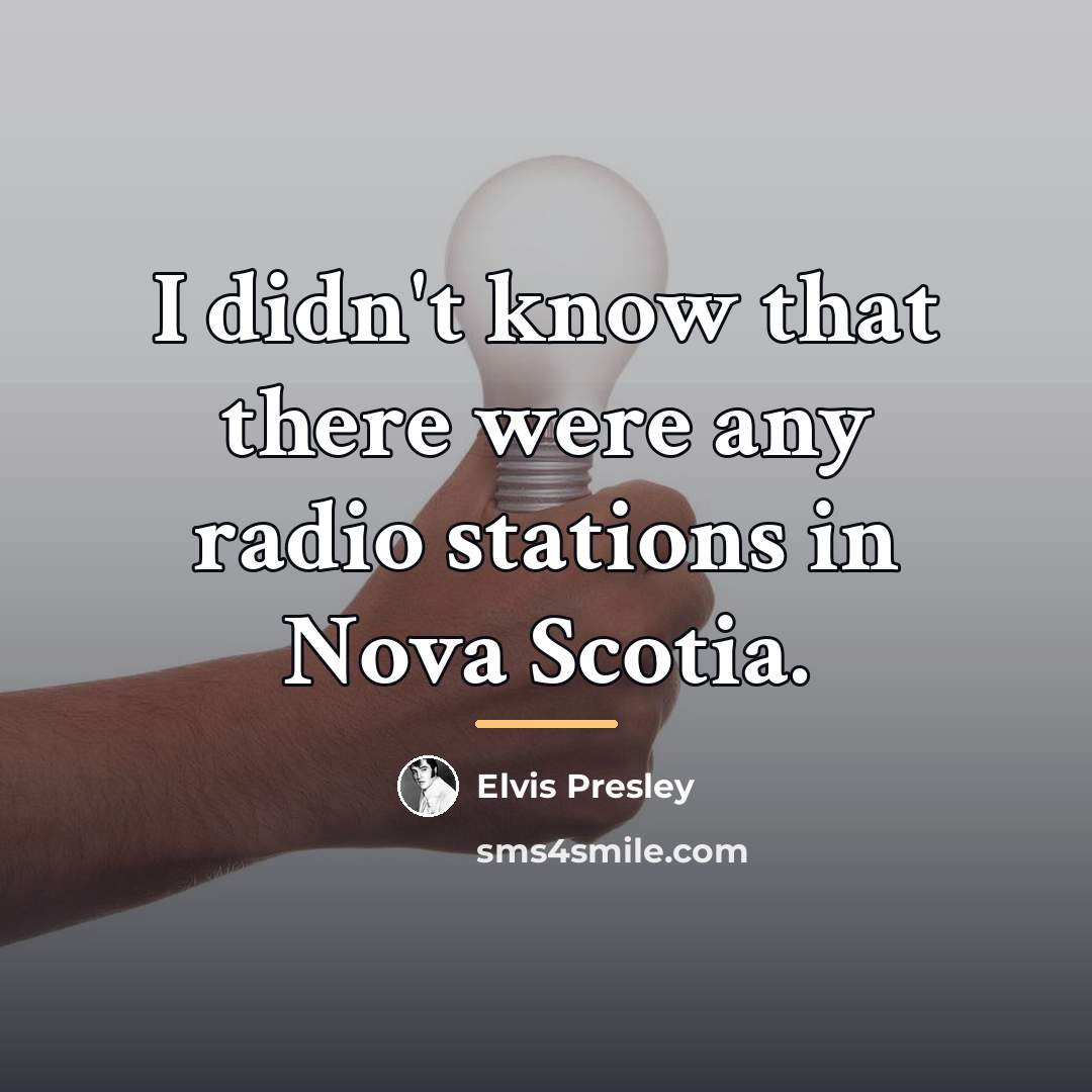 “I didn't know that there were any radio stations in…” quote by Elvis Presley