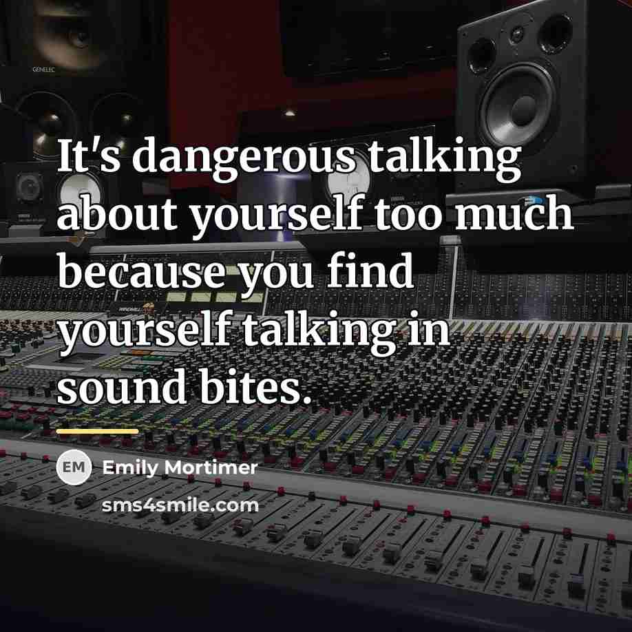 “It's dangerous talking about yourself too much because you find…” quote by Emily Mortimer