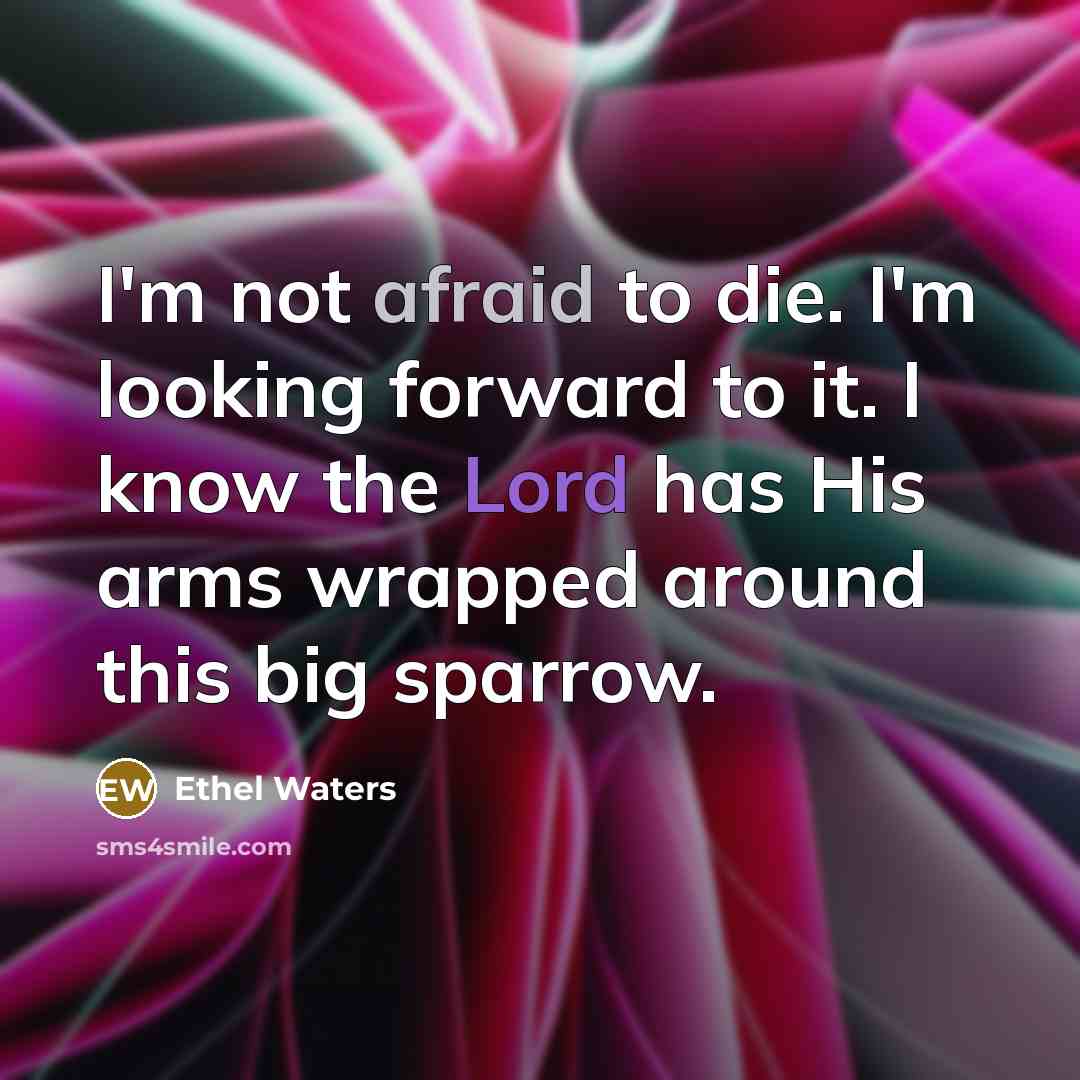 “I'm not afraid to die. I'm looking forward to it.…” quote by Ethel Waters
