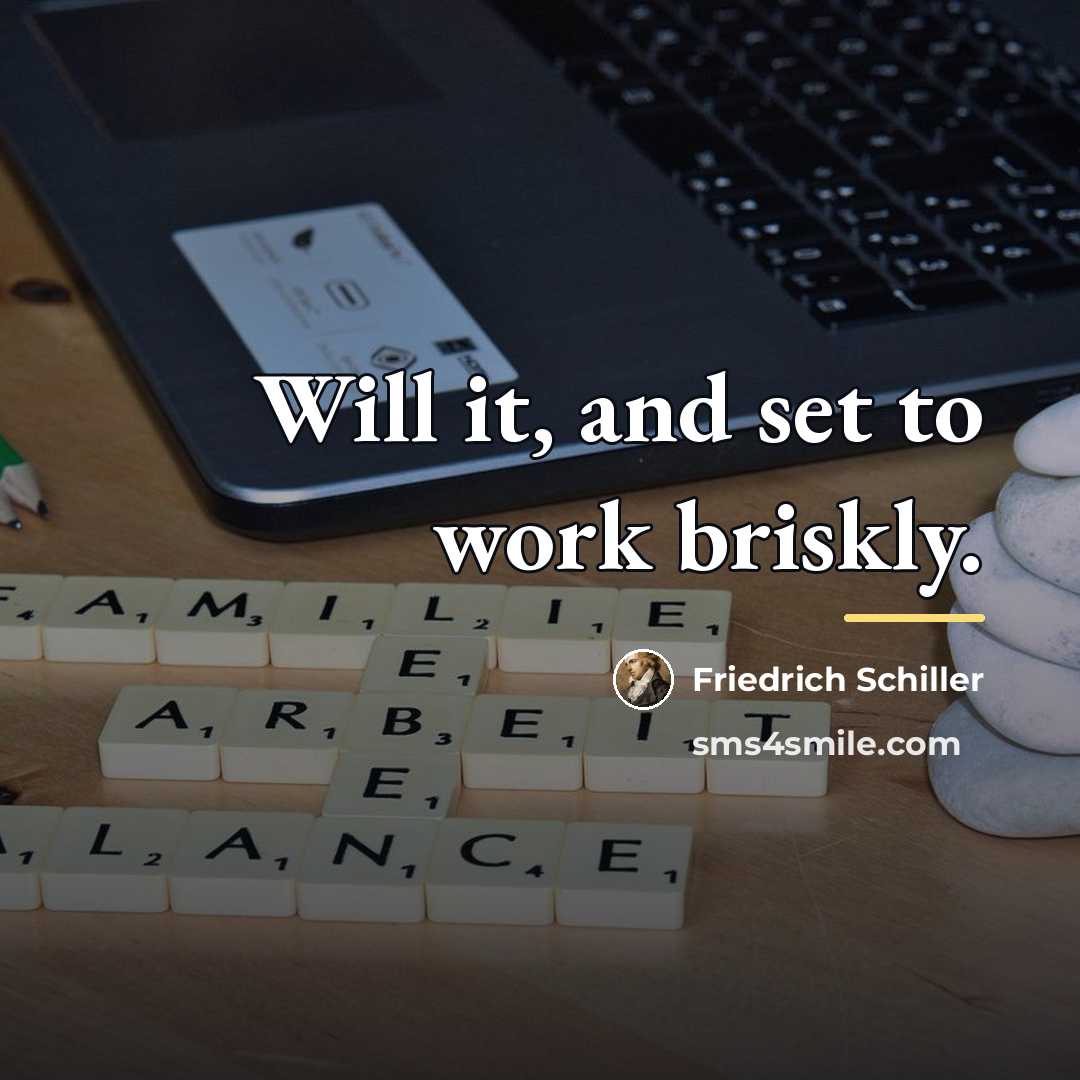 “Will it, and set to work briskly.…” quote by Friedrich Schiller