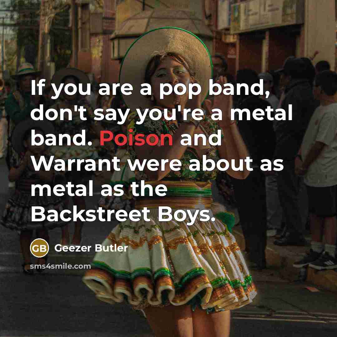 “If you are a pop band, don't say you're a…” quote by Geezer Butler