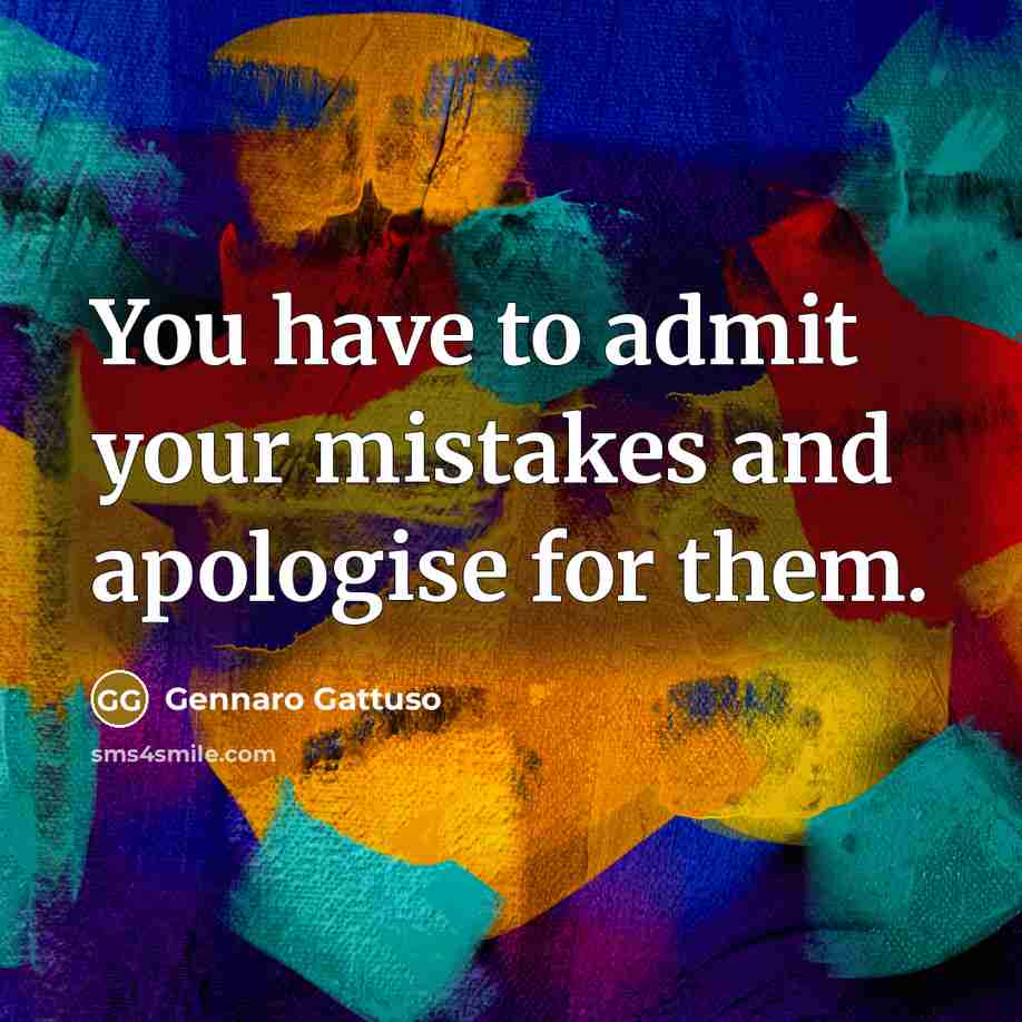 “You have to admit your mistakes and apologise for them.…” quote by Gennaro Gattuso