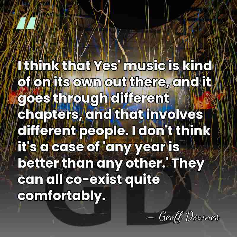 I think that Yes' music is kind of on its own out&hellip; - Geoff Downes