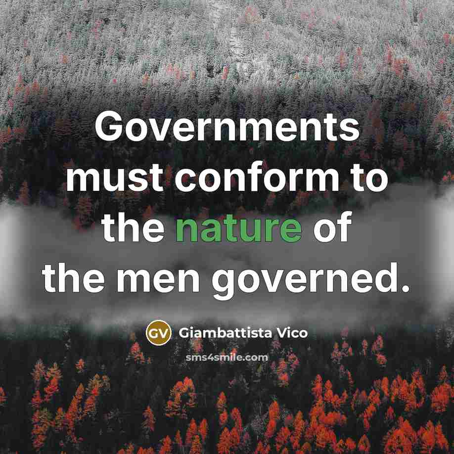 “Governments must conform to the nature of the men governed.…” quote by Giambattista Vico