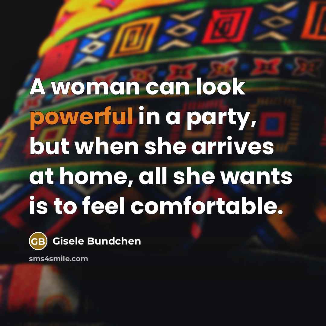 “A woman can look powerful in a party, but when…” quote by Gisele Bundchen
