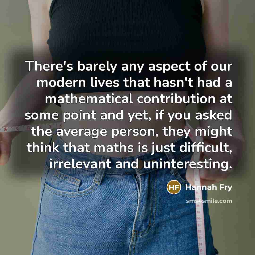 “There's barely any aspect of our modern lives that hasn't…” quote by Hannah Fry
