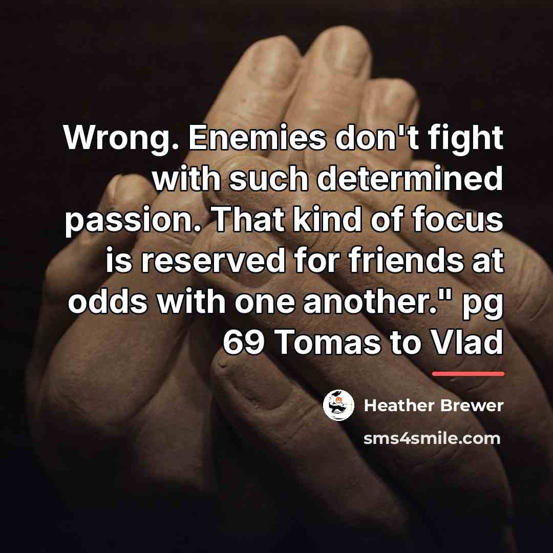 “Wrong. Enemies don't fight with such determined passion. That kind…” quote by Heather Brewer