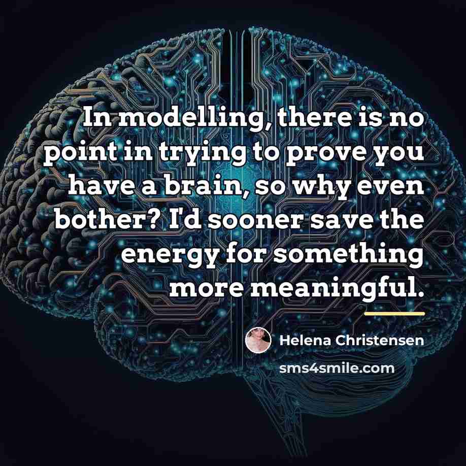 “In modelling, there is no point in trying to prove…” quote by Helena Christensen