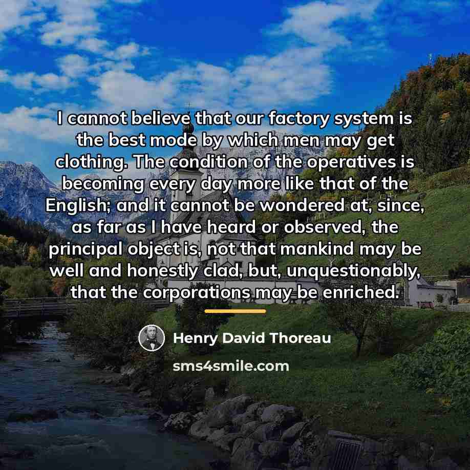 “I cannot believe that our factory system is the best…” quote by Henry David Thoreau