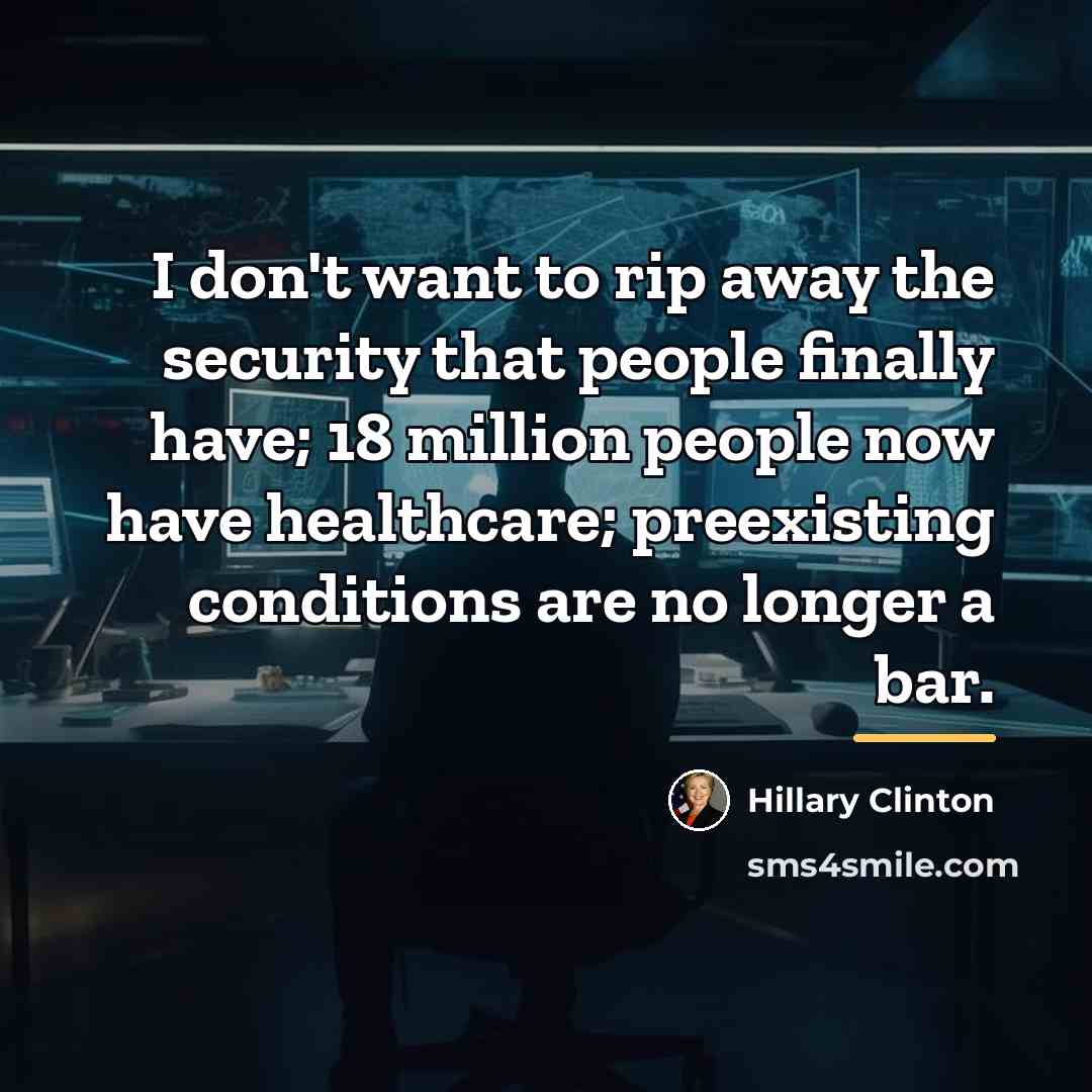 “I don't want to rip away the security that people…” quote by Hillary Clinton