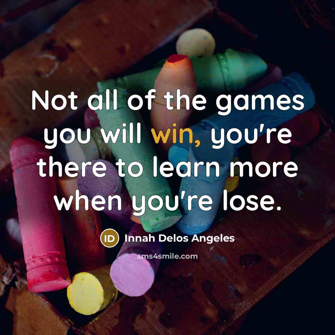 “Not all of the games you will win, you're there…” quote by Innah Delos Angeles