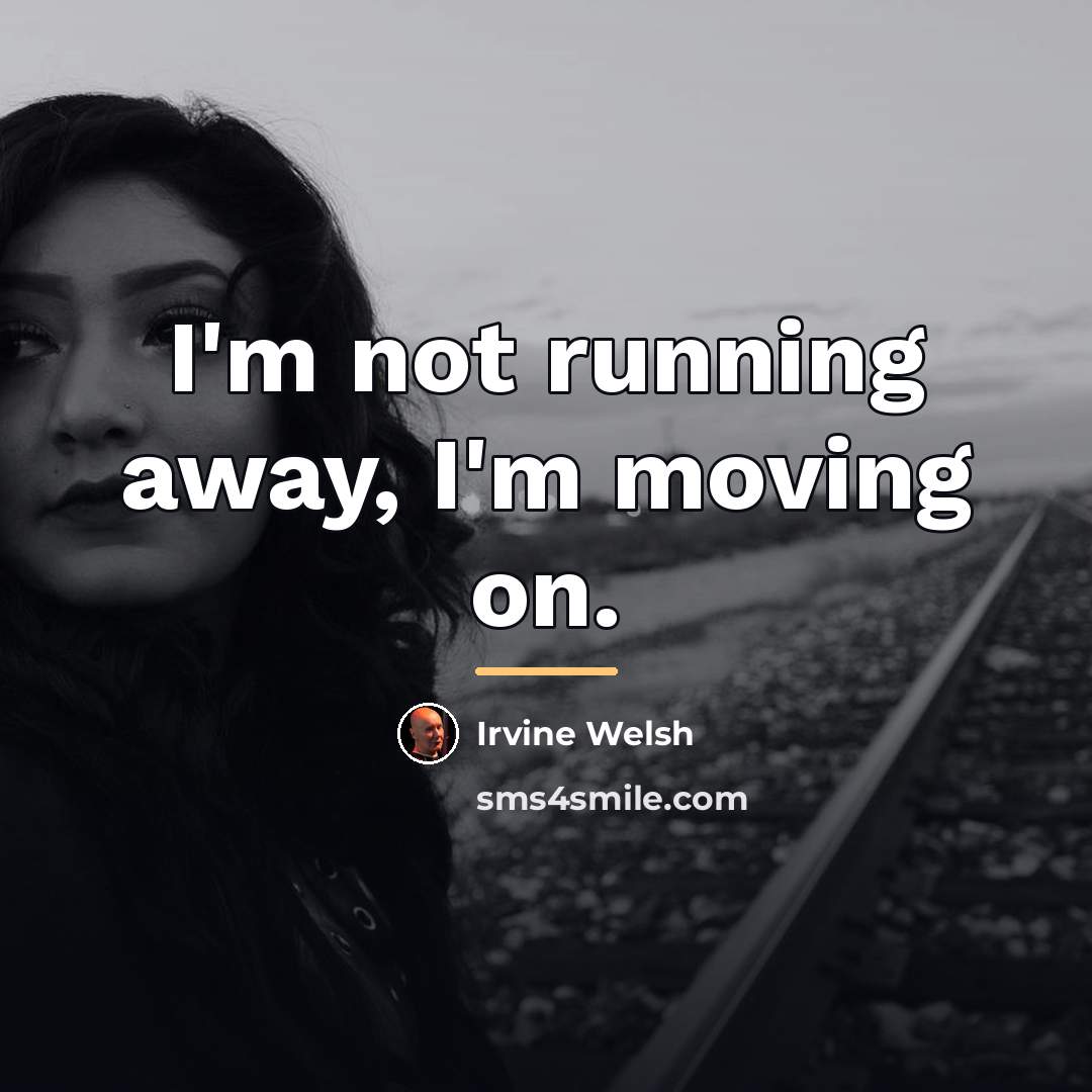 “I'm not running away, I'm moving on.…” quote by Irvine Welsh