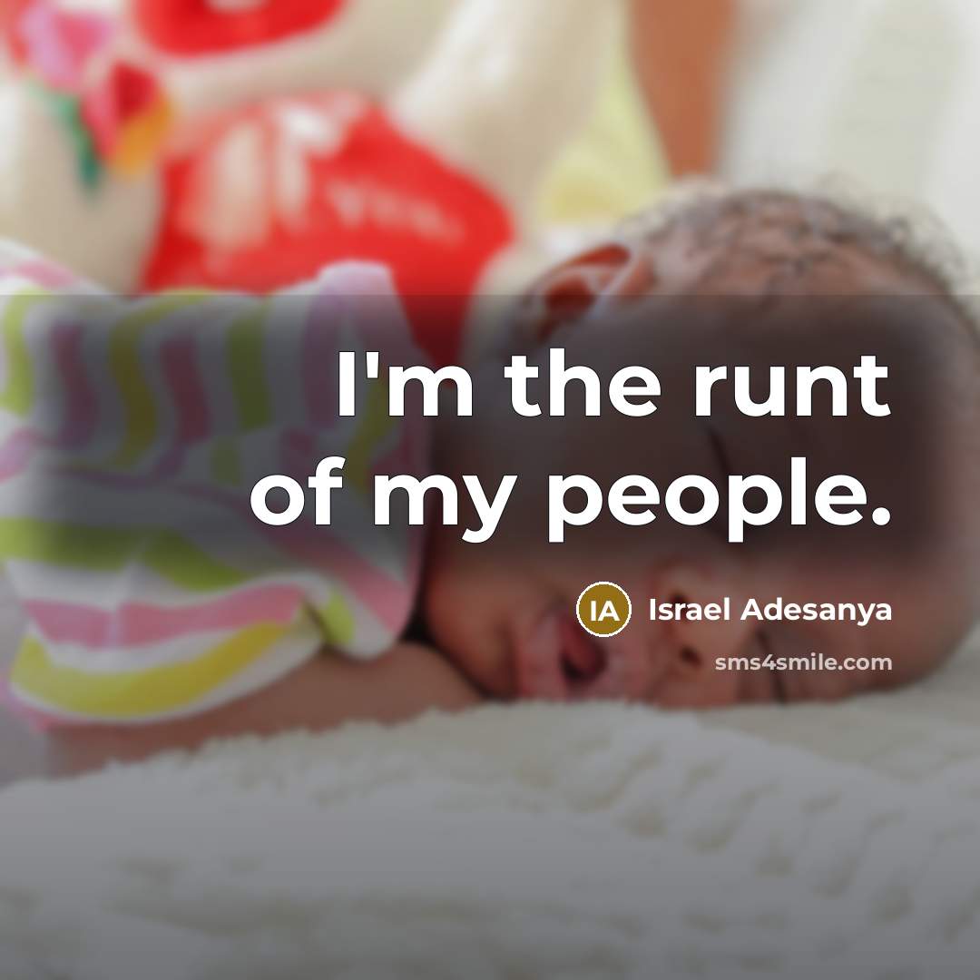 “I'm the runt of my people.…” quote by Israel Adesanya
