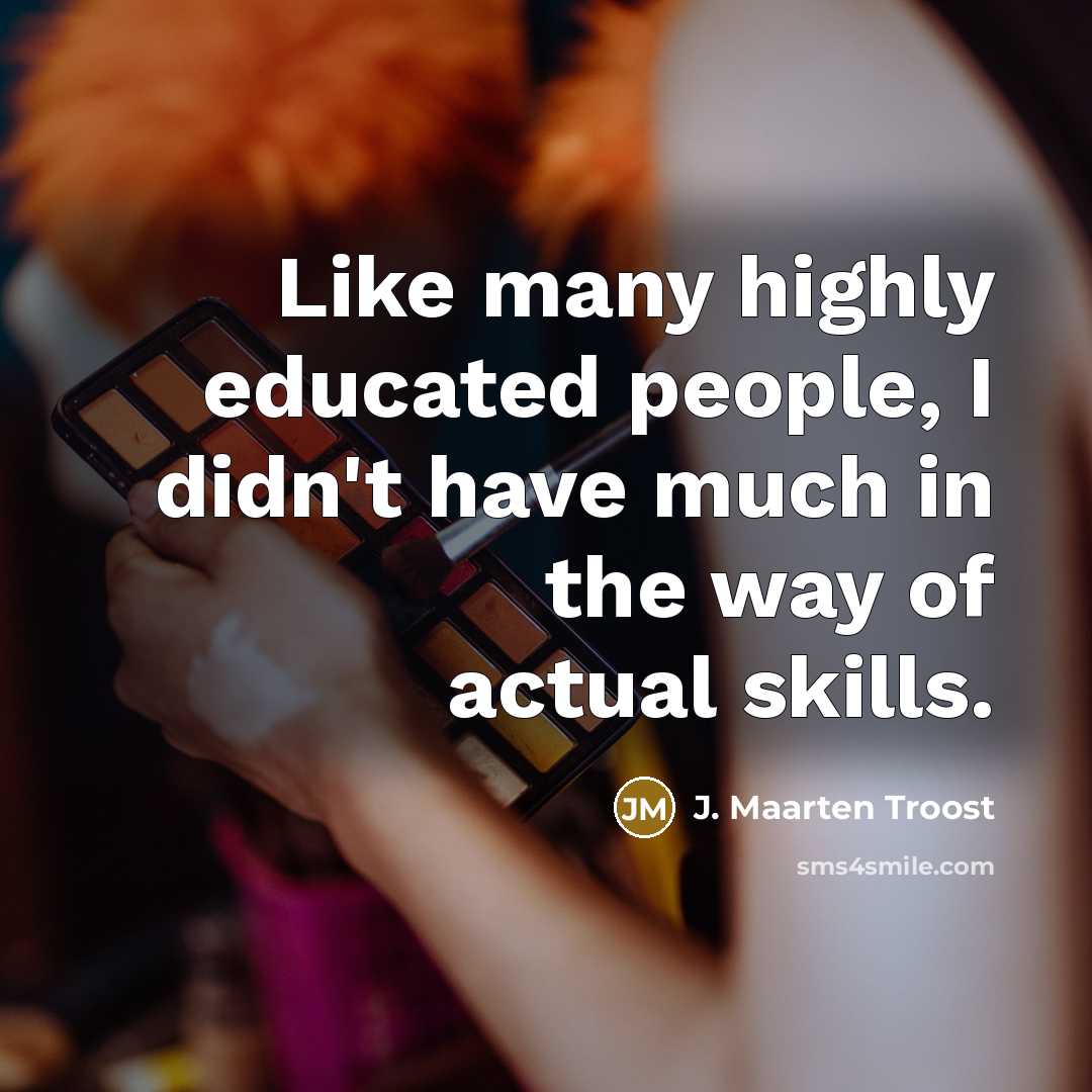 “Like many highly educated people, I didn't have much in…” quote by J. Maarten Troost