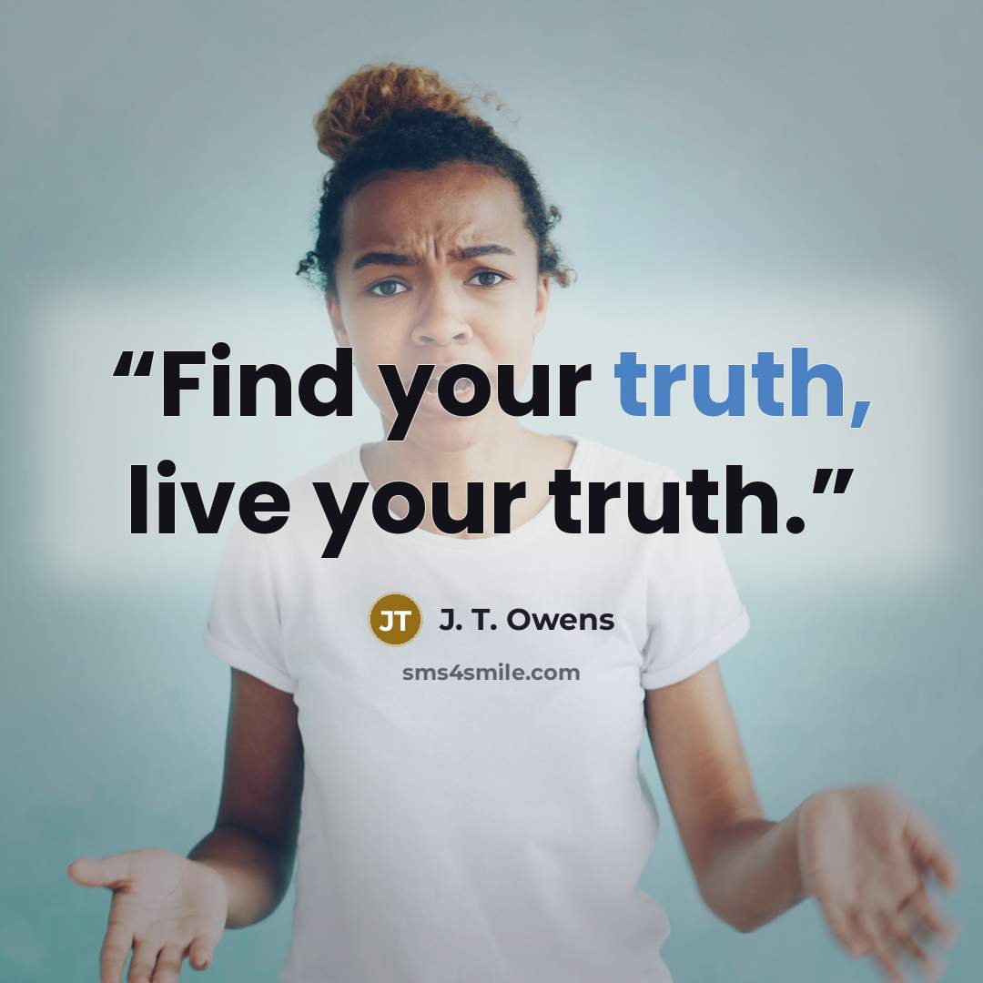 “Find your truth, live your truth.” quote by J. T. Owens