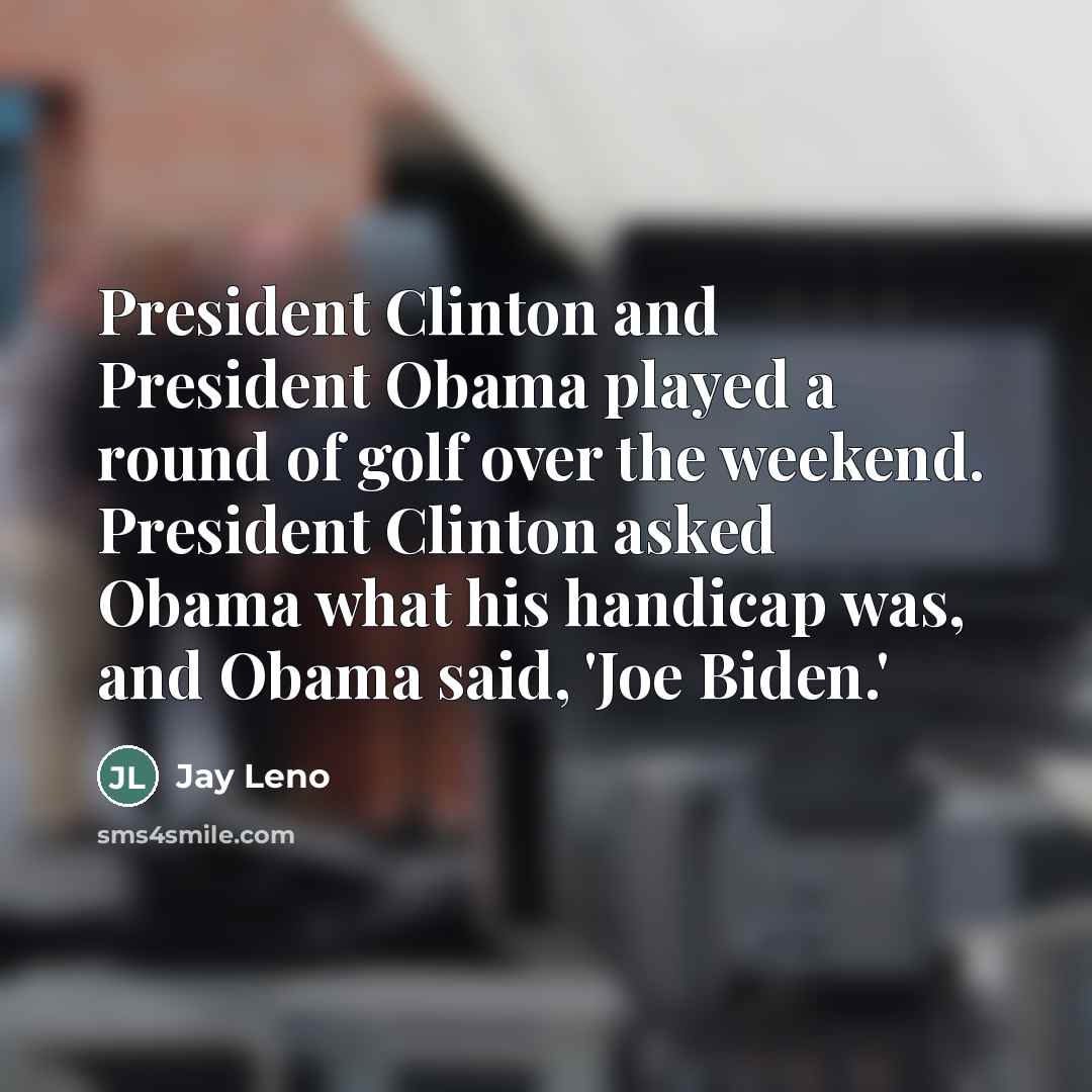 “President Clinton and President Obama played a round of golf…” quote by Jay Leno