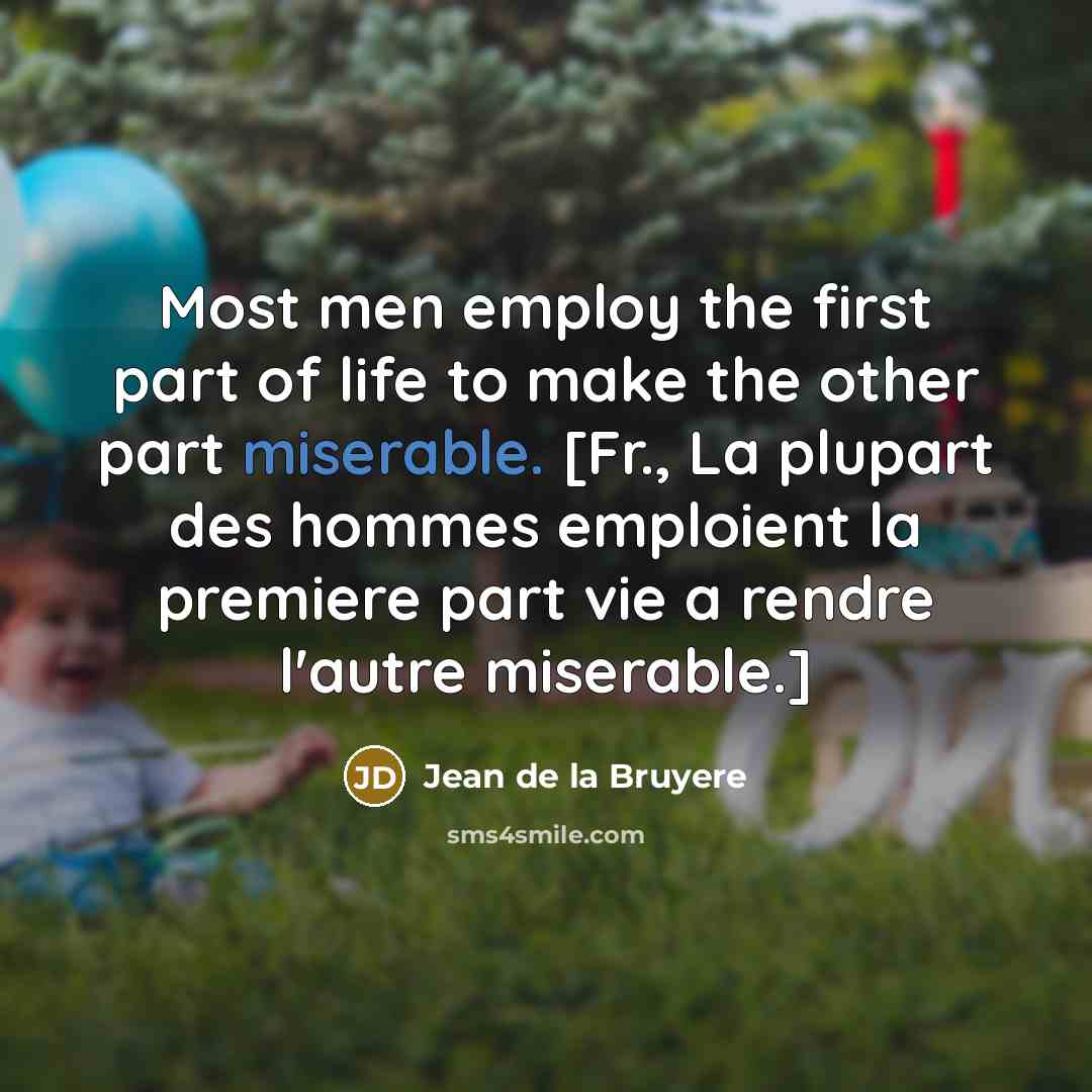 “Most men employ the first part of life to make…” quote by Jean de la Bruyere