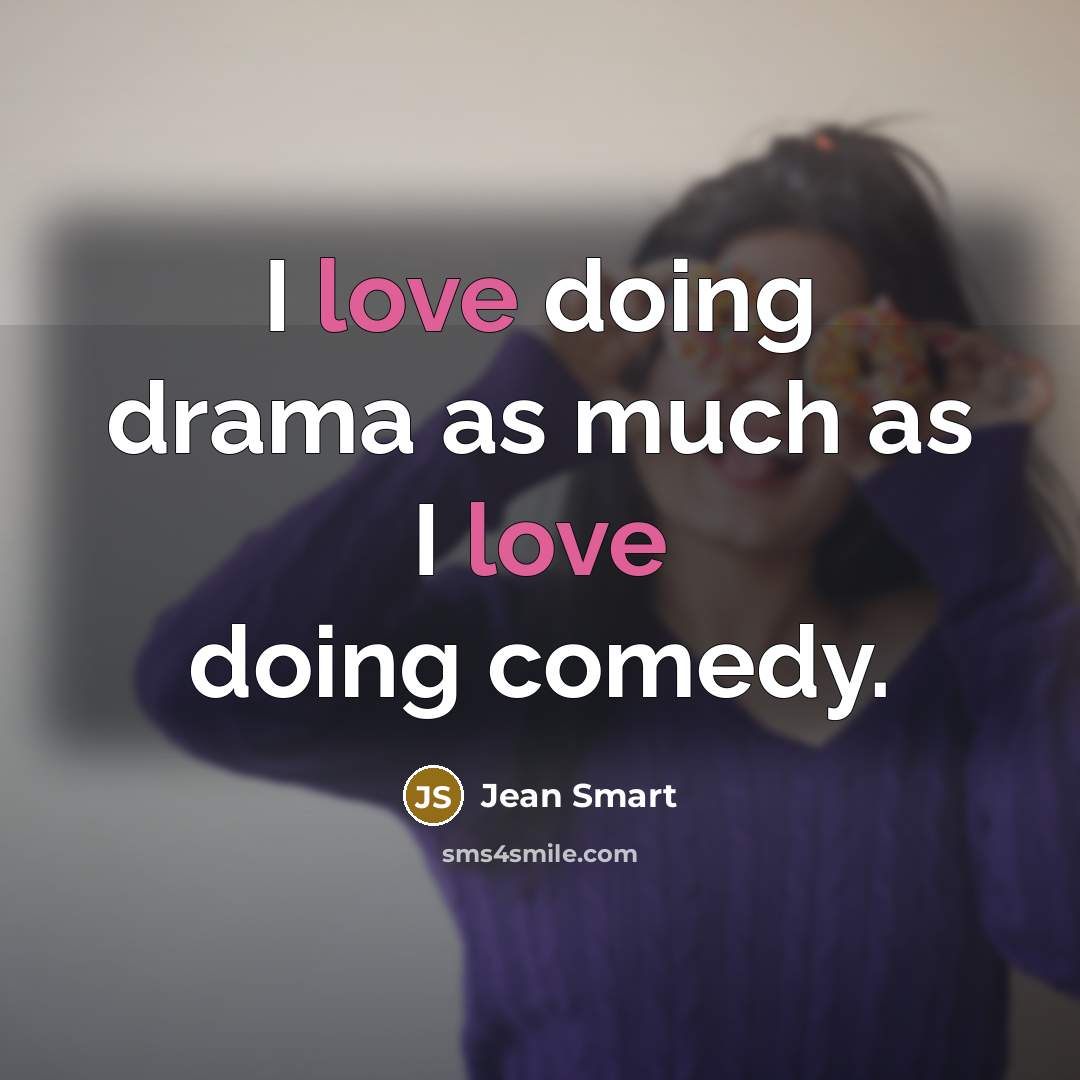 “I love doing drama as much as I love doing…” quote by Jean Smart