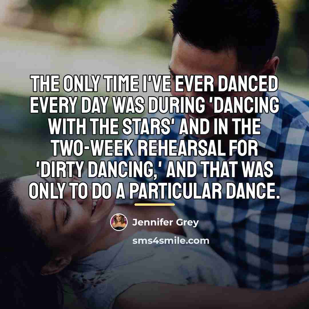 “The only time I've ever danced every day was during…” quote by Jennifer Grey