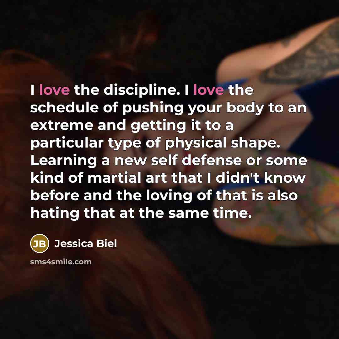 “I love the discipline. I love the schedule of pushing…” quote by Jessica Biel