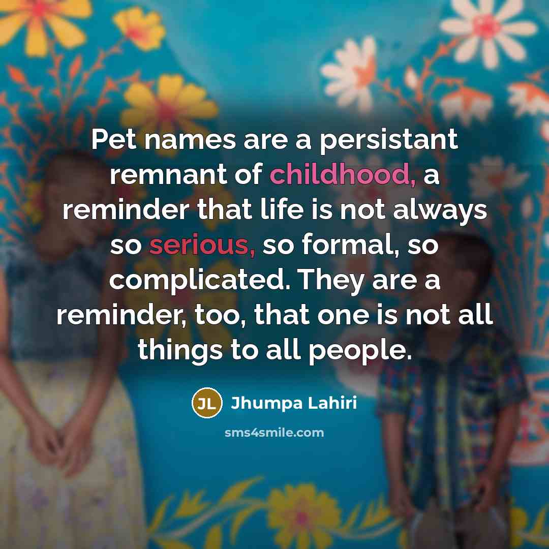 “Pet names are a persistant remnant of childhood, a reminder…” quote by Jhumpa Lahiri