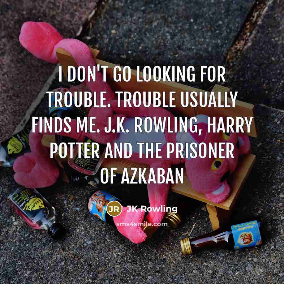 “I don't go looking for trouble. Trouble usually finds me.…” quote by JK Rowling
