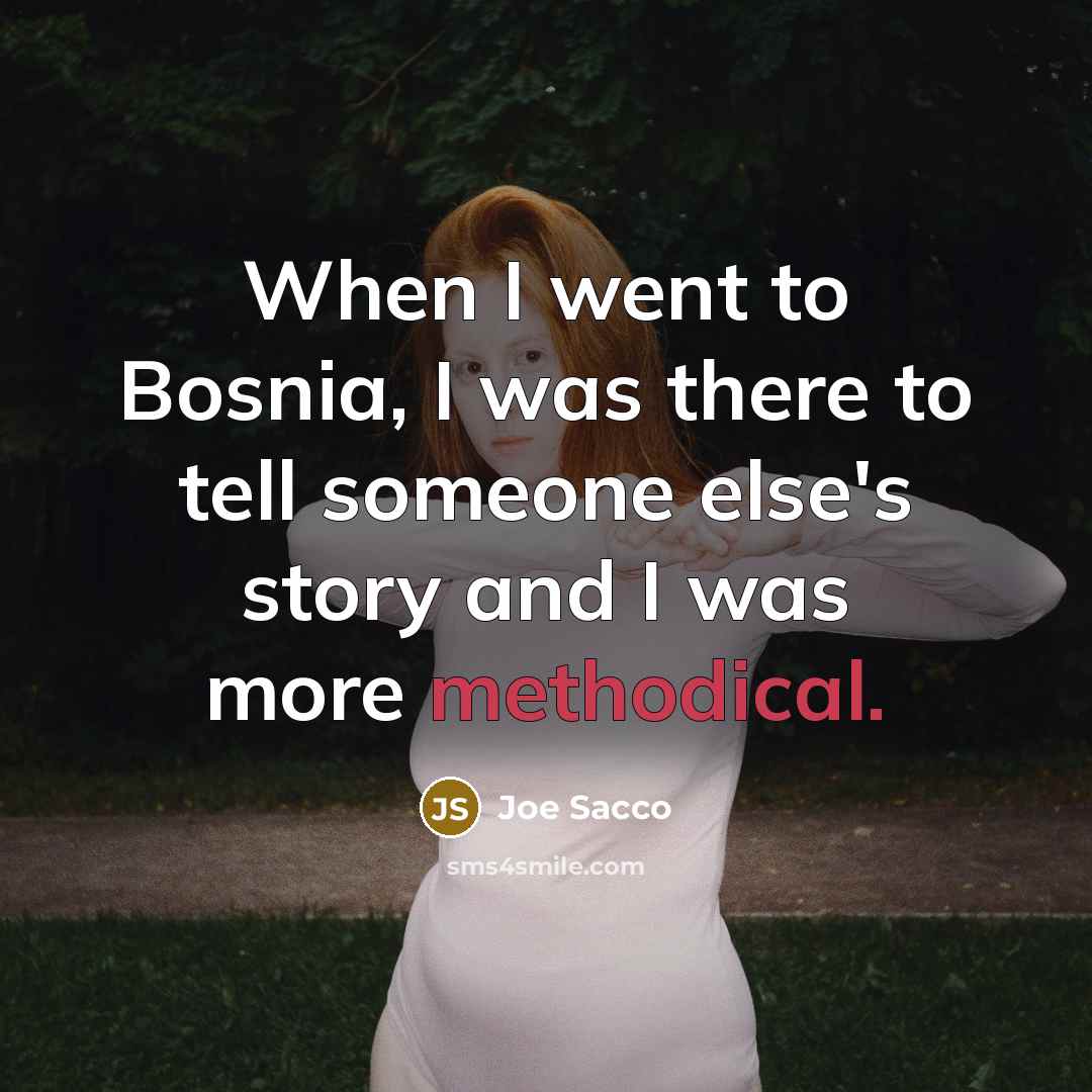 “When I went to Bosnia, I was there to tell…” quote by Joe Sacco