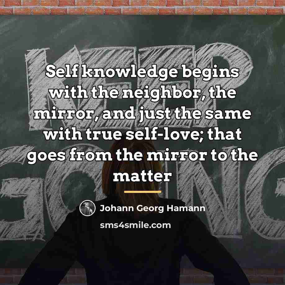 “Self knowledge begins with the neighbor, the mirror, and just…” quote by Johann Georg Hamann