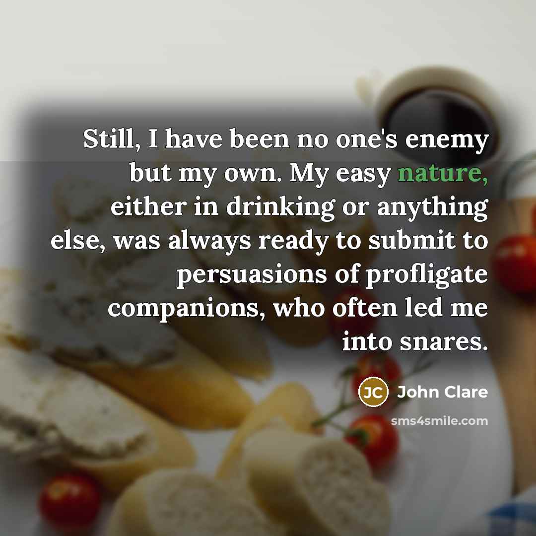 “Still, I have been no one's enemy but my own.…” quote by John Clare