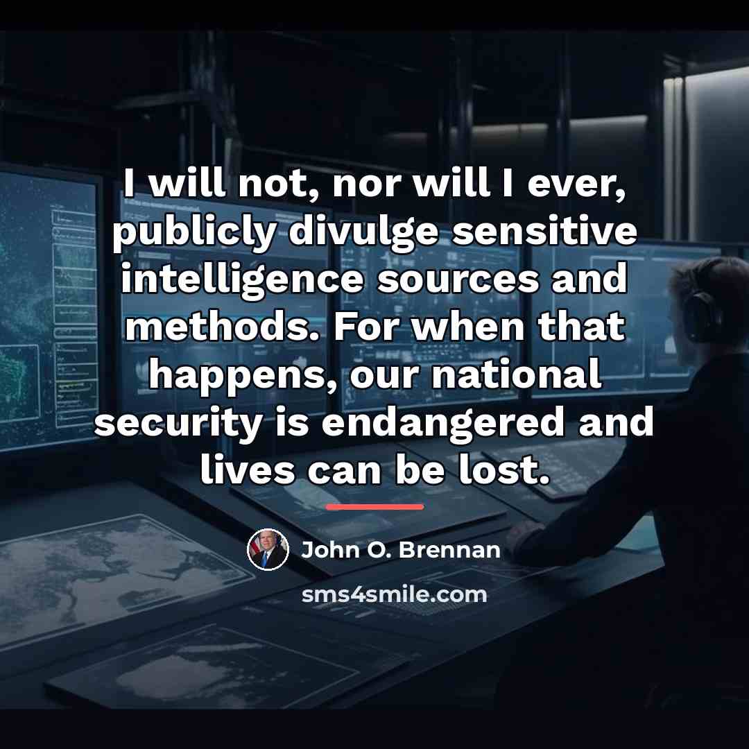 “I will not, nor will I ever, publicly divulge sensitive…” quote by John O. Brennan