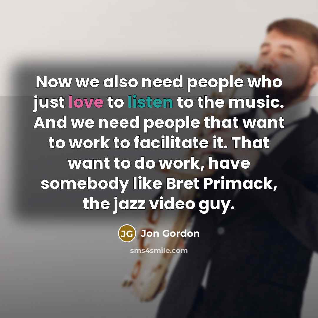 “Now we also need people who just love to listen…” quote by Jon Gordon