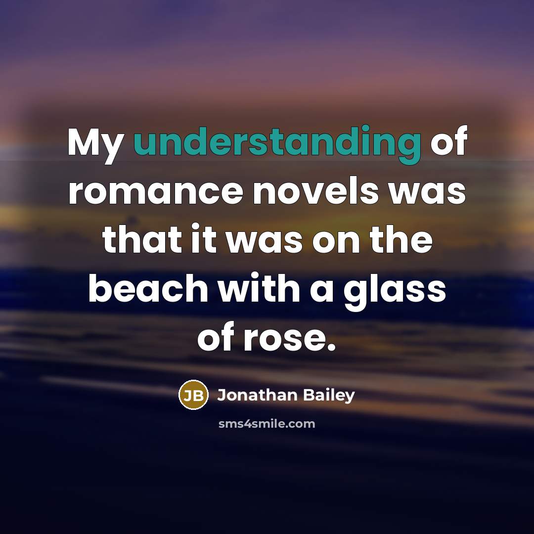 “My understanding of romance novels was that it was on…” quote by Jonathan Bailey