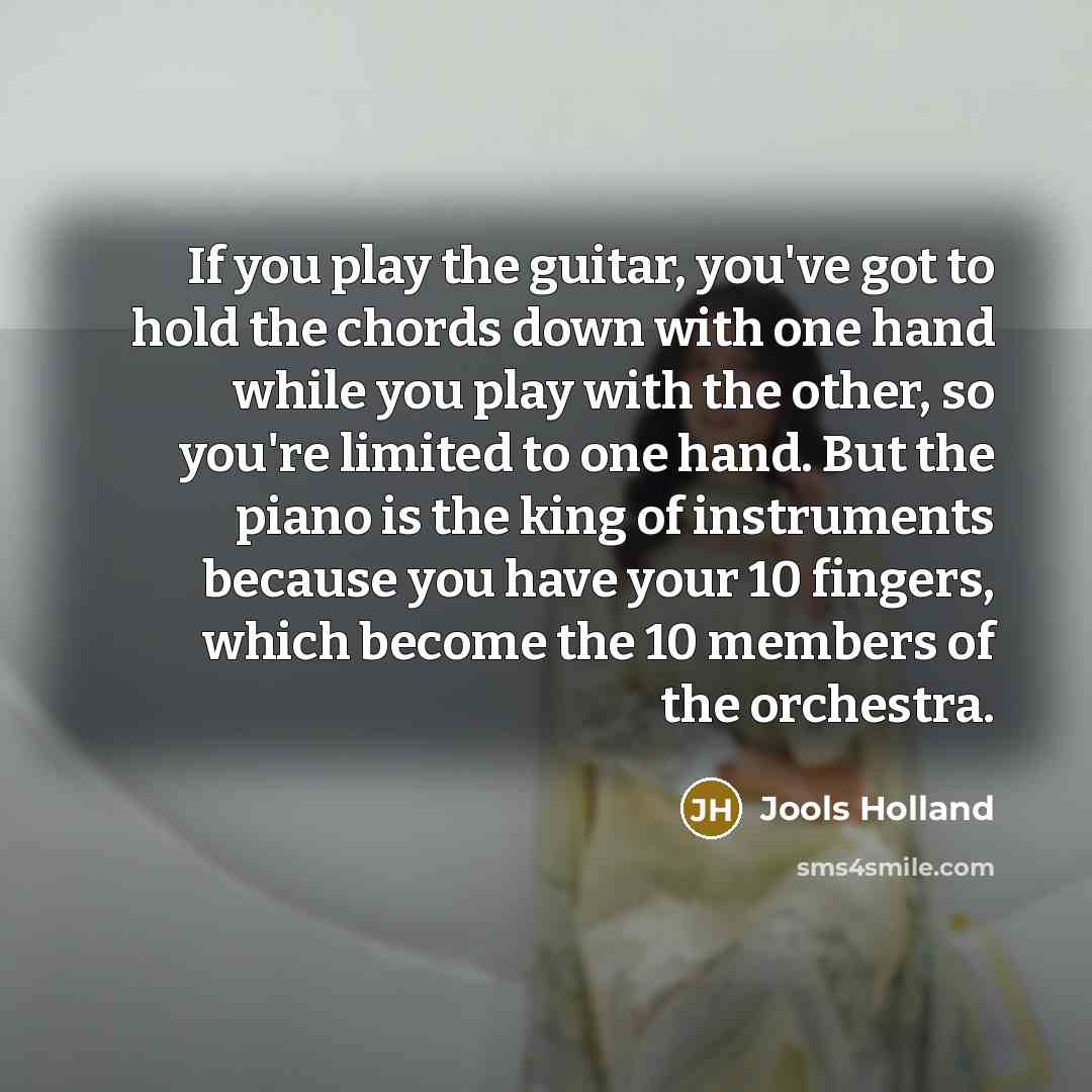 “If you play the guitar, you've got to hold the…” quote by Jools Holland