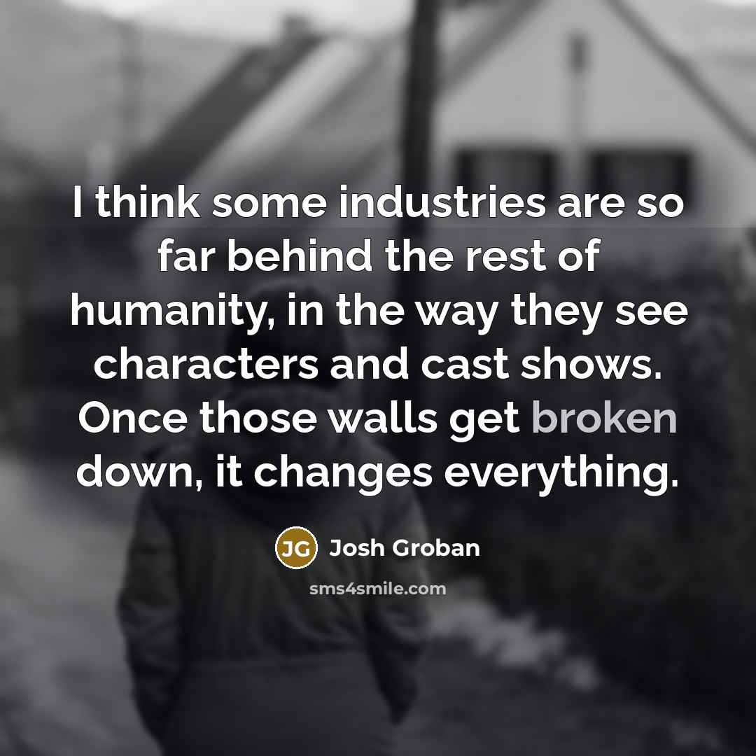 “I think some industries are so far behind the rest…” quote by Josh Groban