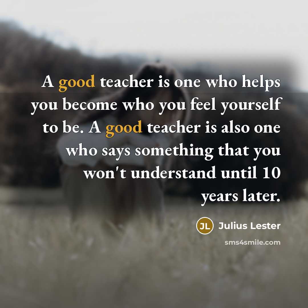 “A good teacher is one who helps you become who…” quote by Julius Lester