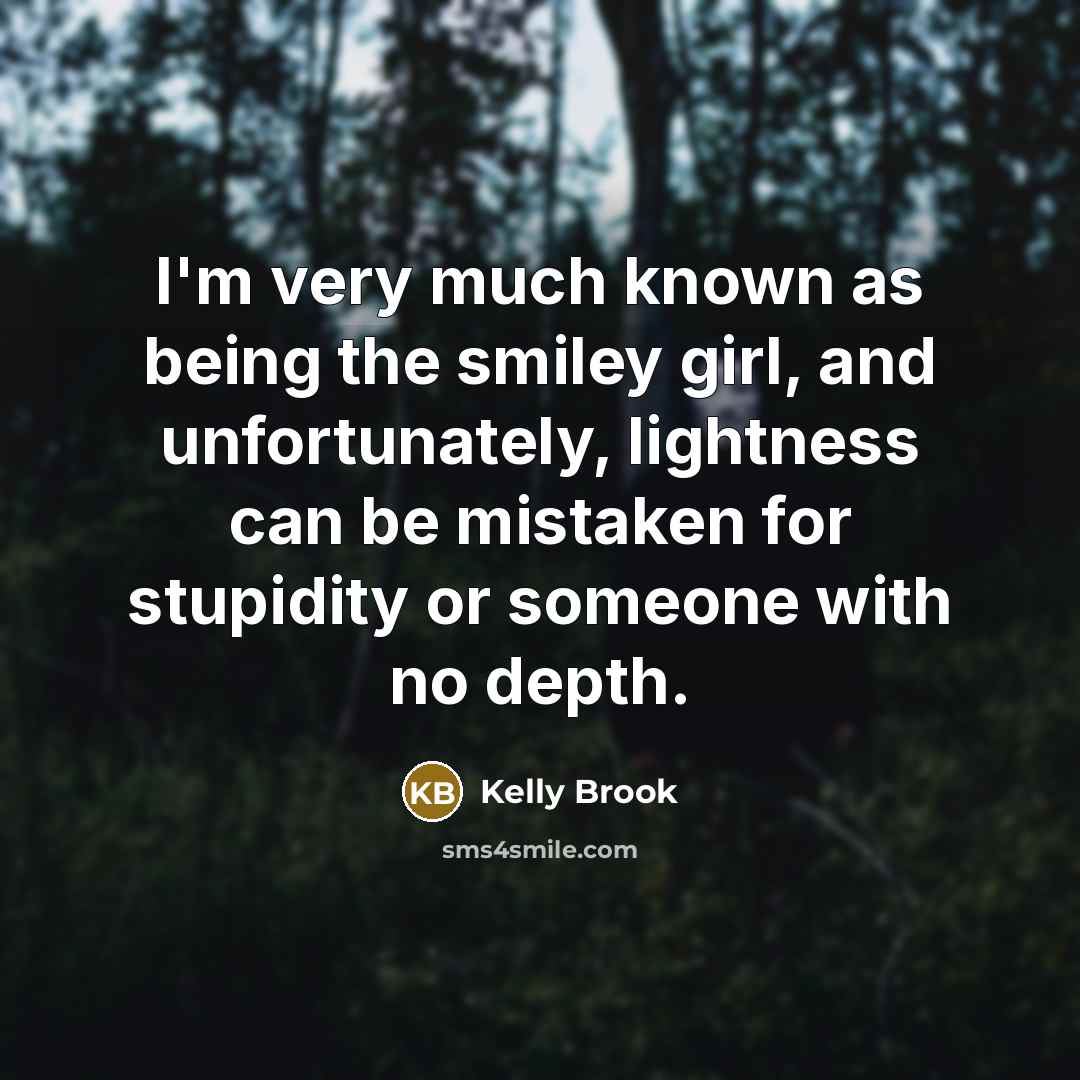 “I'm very much known as being the smiley girl, and…” quote by Kelly Brook