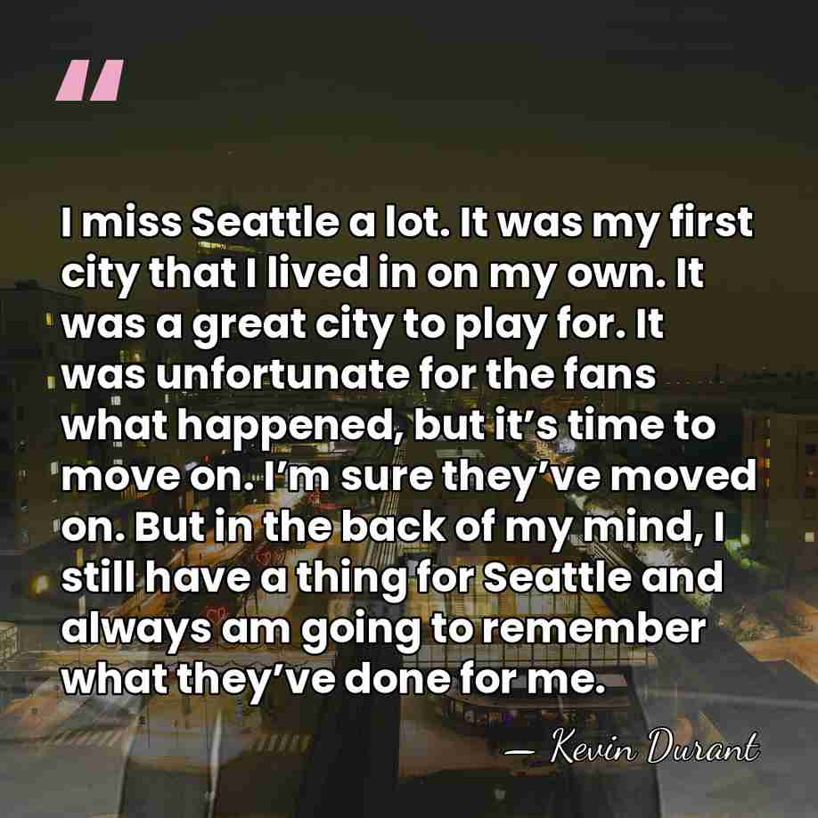 I miss Seattle a lot. It was my first city that I&hellip; - Kevin Durant