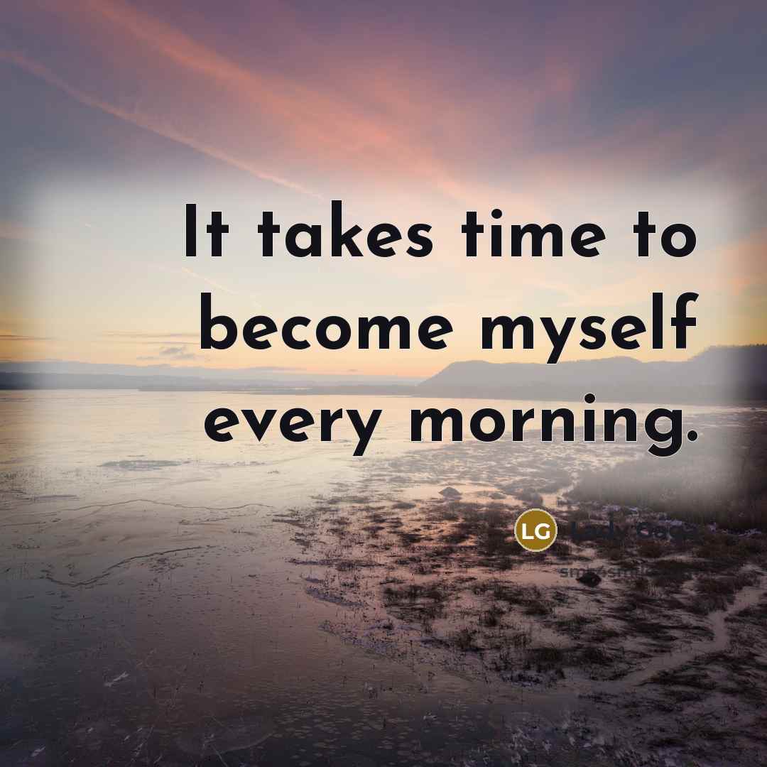 “It takes time to become myself every morning.…” quote by Lady Gaga