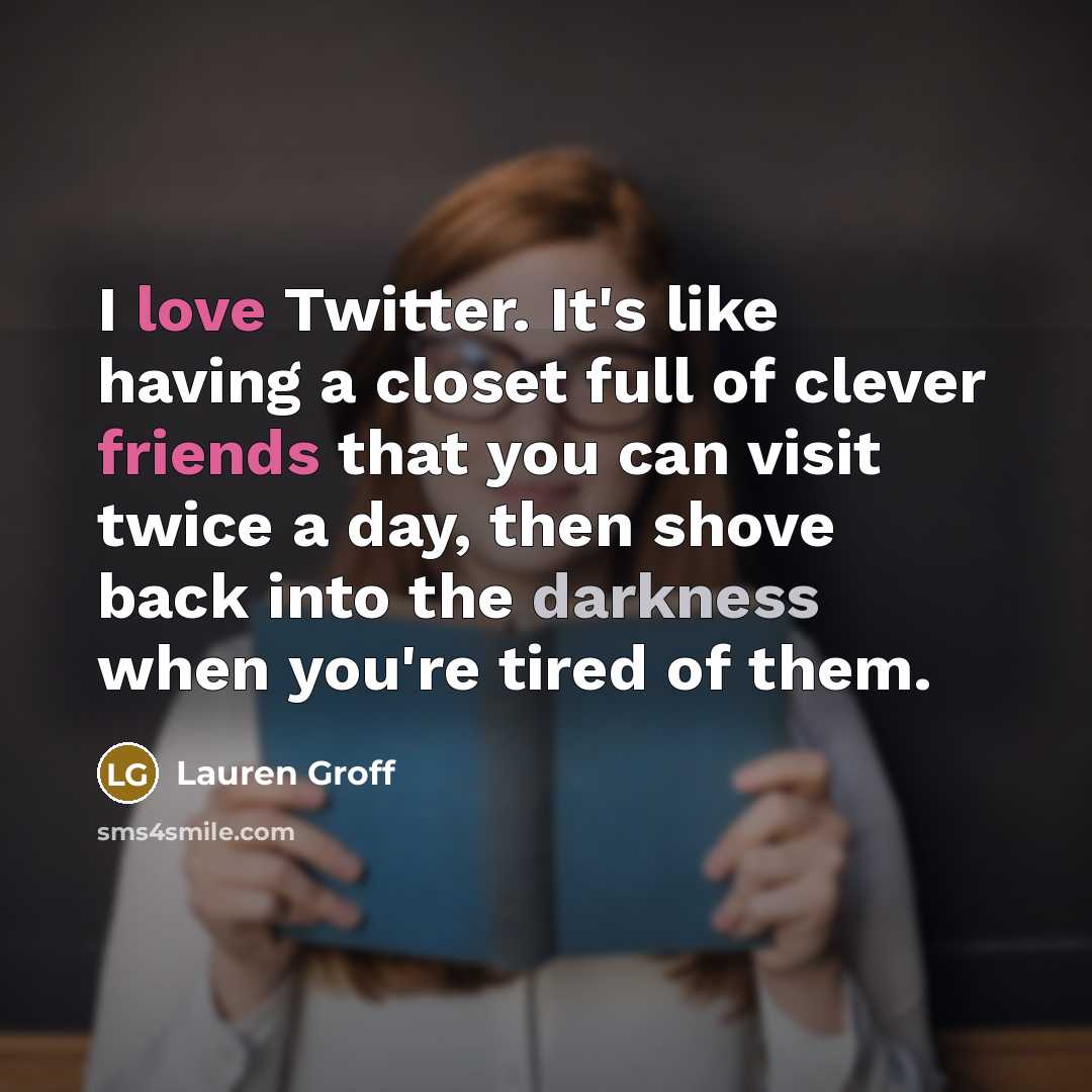 “I love Twitter. It's like having a closet full of…” quote by Lauren Groff