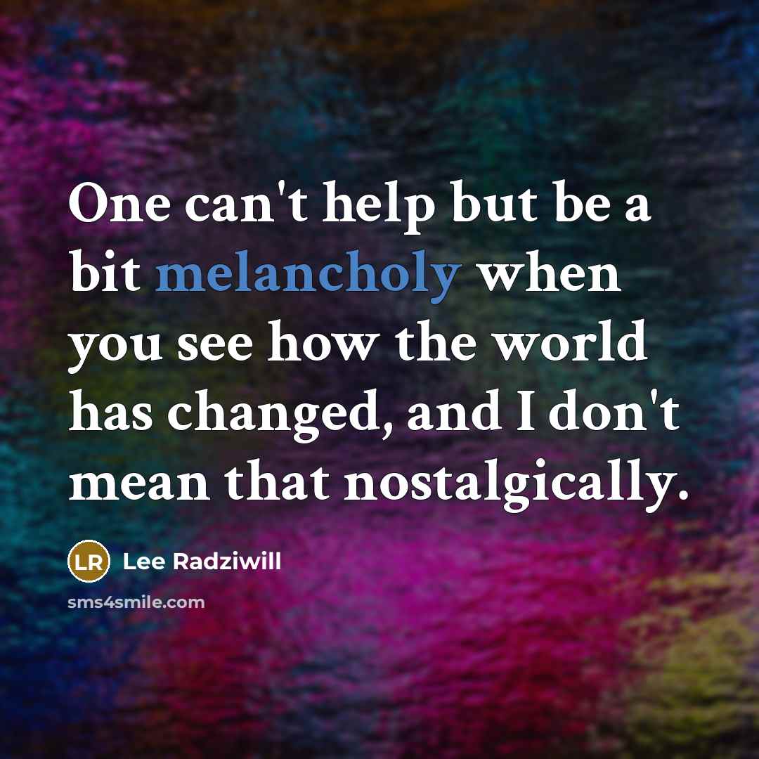 “One can't help but be a bit melancholy when you…” quote by Lee Radziwill