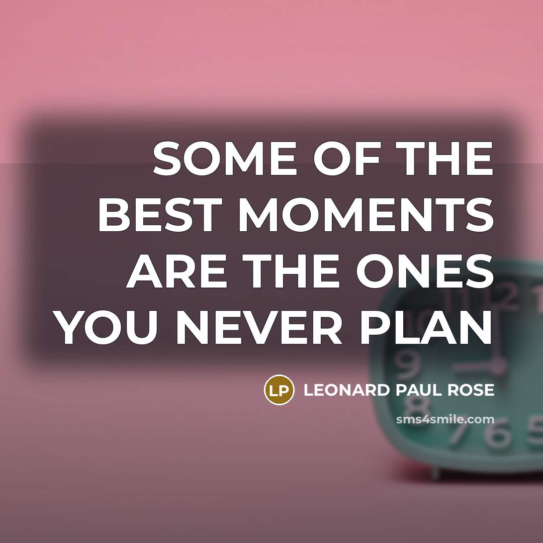 “SOME OF THE BEST MOMENTS ARE THE ONES YOU NEVER…” quote by LEONARD PAUL ROSE