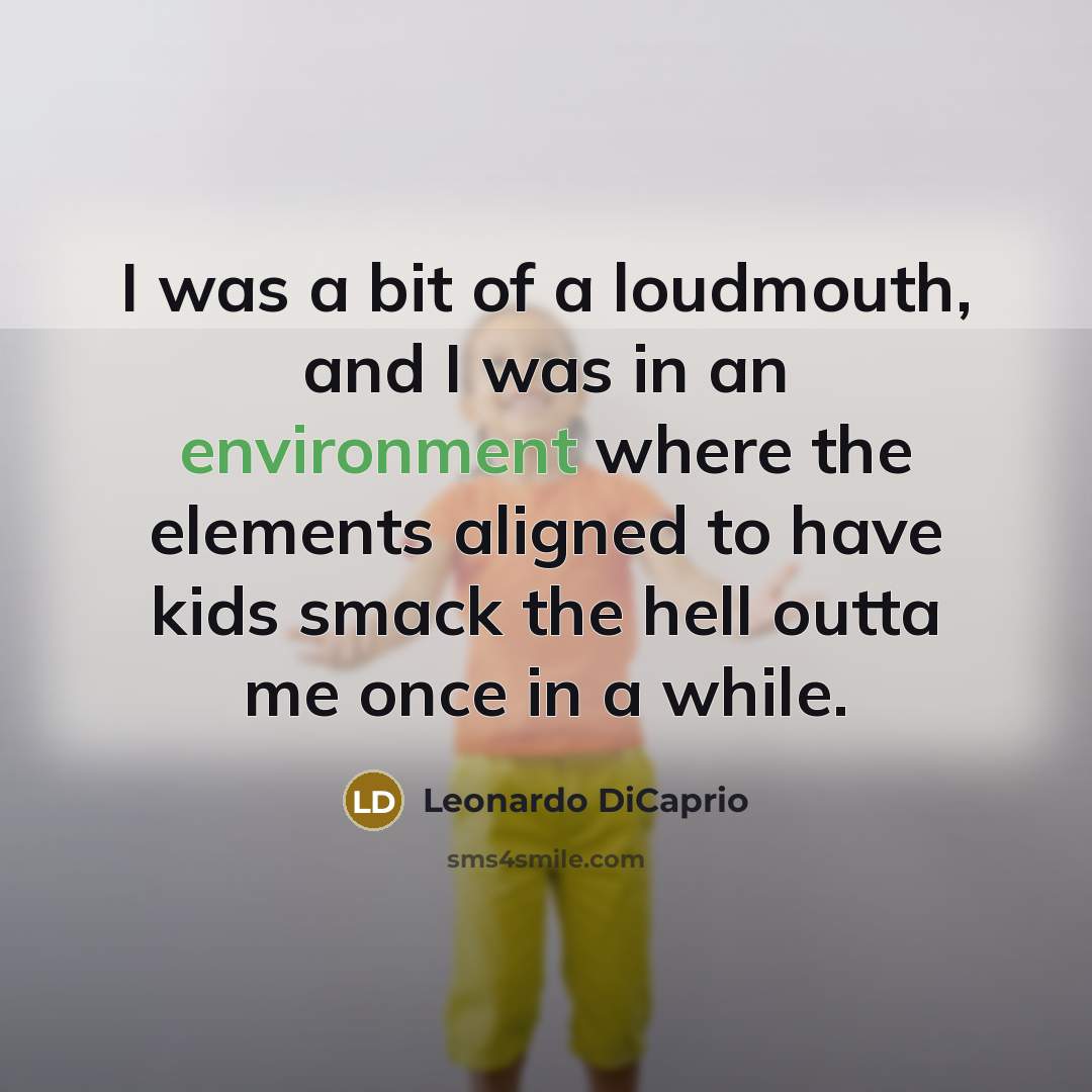 “I was a bit of a loudmouth, and I was…” quote by Leonardo DiCaprio