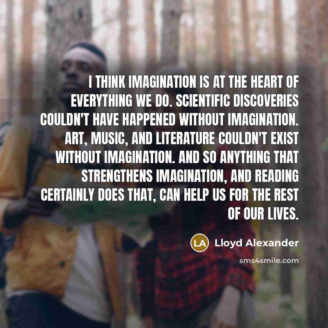 “I think imagination is at the heart of everything we…” quote by Lloyd Alexander