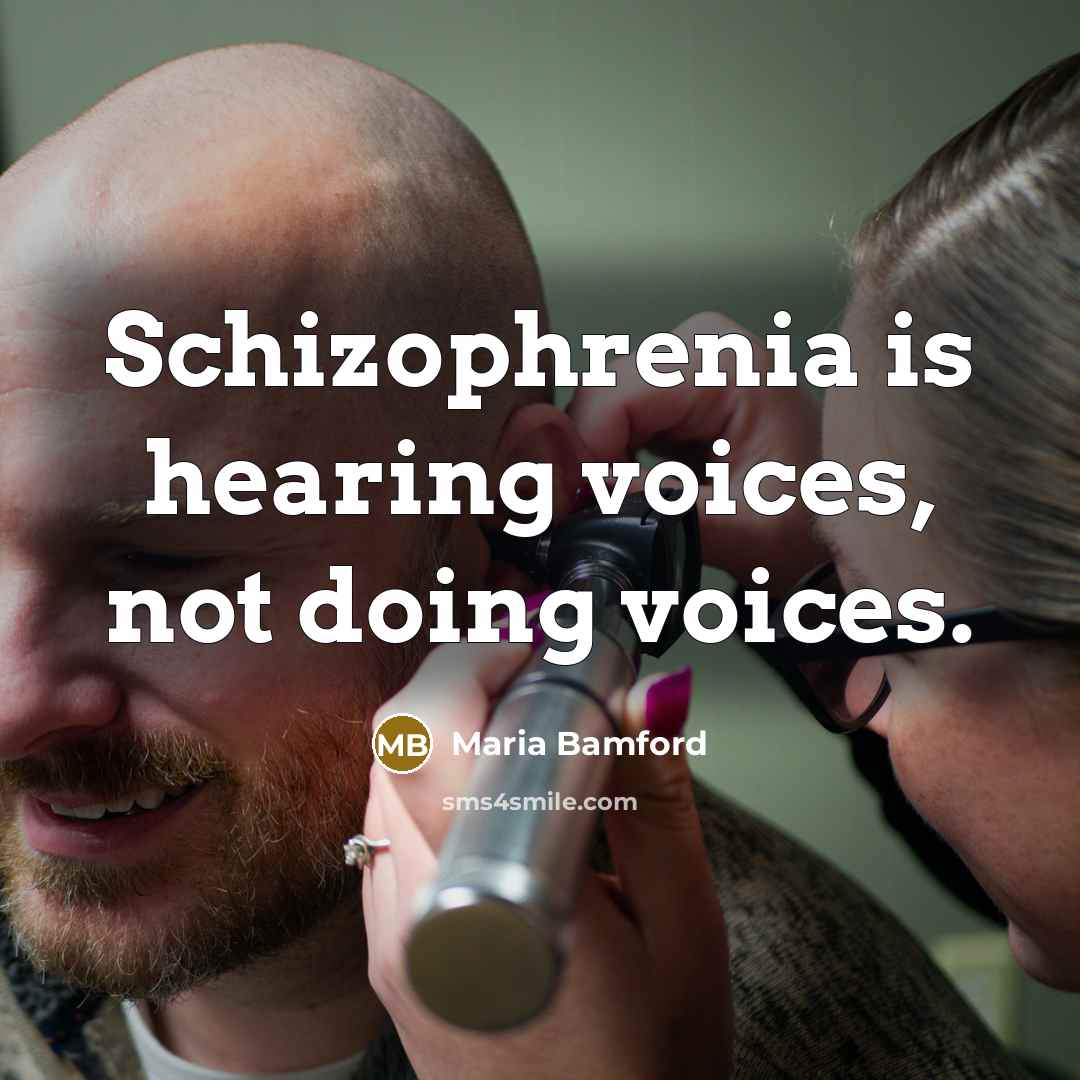 “Schizophrenia is hearing voices, not doing voices.…” quote by Maria Bamford