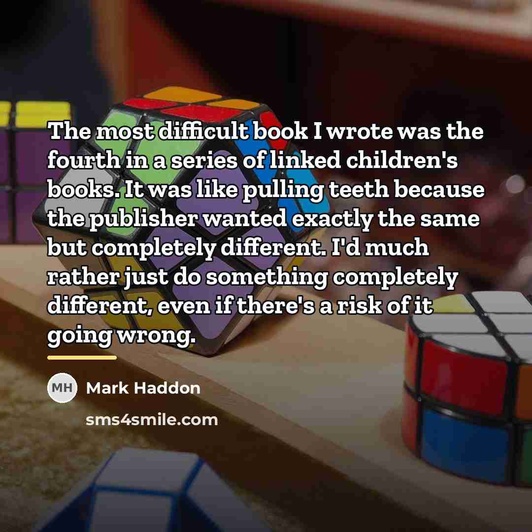 “The most difficult book I wrote was the fourth in…” quote by Mark Haddon