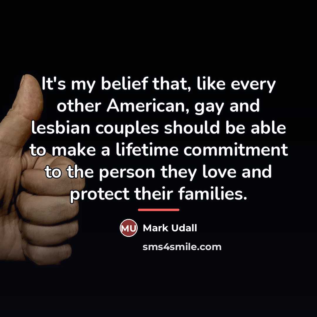 “It's my belief that, like every other American, gay and…” quote by Mark Udall
